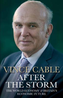 Book cover of After The Storm: The World Economy And Britain's Economic Future by Vince Cable