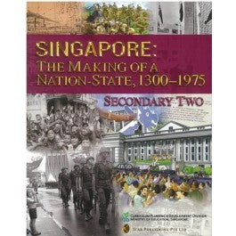 Book cover of Singapore: The Making of a Nation State, 1300-1975 by Curriculum Planning & Development Division, Ministry of Education, Singapore