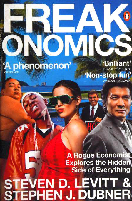 Book cover of Freakonomics: A Rogue Economist Explores The Hidden Side Of Everything by Steven D. Levitt, Stephen J. Dubner