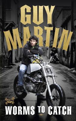 Book cover of Guy Martin: Worms to Catch by Guy Martin