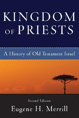 Book cover of Kingdom Of Priests: A History Of Old Testament Israel by Eugene H. Merrill