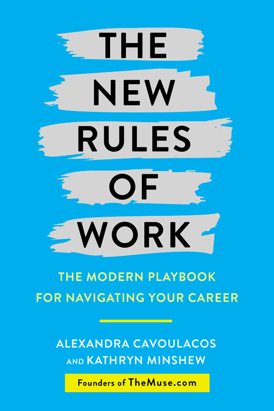 Book cover of The New Rules Of Work: The Modern Playbook For Navigating Your Career by Alexandra Cavoulacos, Kathryn Minshew