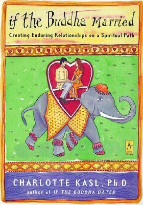 Book cover of If The Buddha Married: Creating Enduring Relationships On A Spiritual Path by Charlotte Kasl