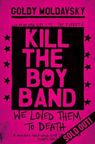 Book cover of Kill The Boy Band by Goldy Moldavsky