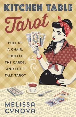 Book cover of Kitchen Table Tarot: Pull Up a Chair, Shuffle the Cards, and Let'S Talk Tarot by Melissa Cynova