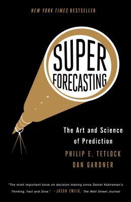 Book cover of Superforecasting: The Art And Science Of Prediction by Philip E. Tetlock, Dan Gardner