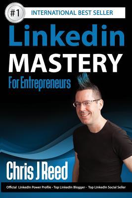 Book cover of LinkedIn Mastery For Entrepreneurs by Chris J. Reed