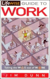 Book cover of Lifewise Guide To Work: Taking To Woe Out Of Work by Jim Dunn (Christian Author)