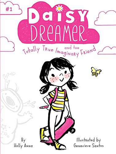 Book cover of Daisy Dreamer And The Totally True Imaginary Friend by Holly Anna, Genevieve Santos (Illus.)