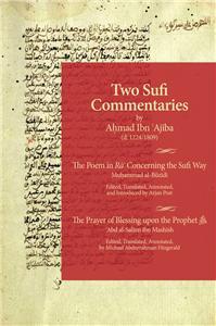 Book cover of Two Sufi Commentaries: The Poem In Ra' Concerning The Sufi Way & The Prayer Of Blessing Upon The Prophet ﷺ by Ahmad ibn Ajiba, Muhammad al-Buzidi, 'Abd al-Salam ibn Mashish, Michael Abdurrahman Fitzgerald (Trans.)