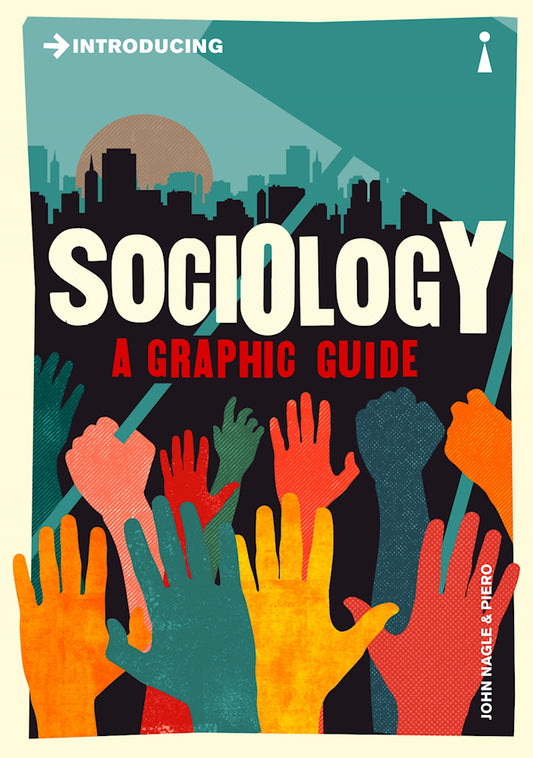 Book cover of Introducing Sociology: A Graphic Guide by John Nagle, Piero (Illus.)