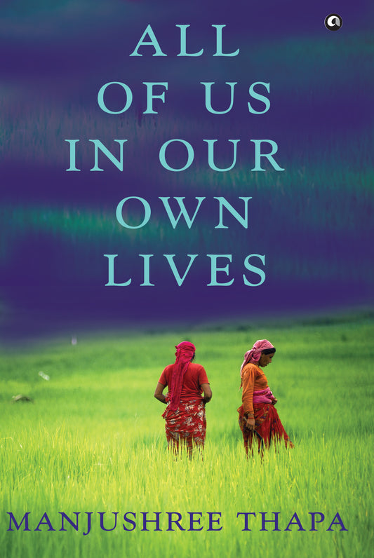 Book cover of All Of Us In Our Own Lives by Manjushree Thapa