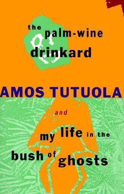 Book cover of The Palm-Wine Drinkard & My Life in the Bush of Ghosts by Amos Tutuola, Michael Thelwell (Introduction), Edward Geoffrey Parrinder (Foreword by)