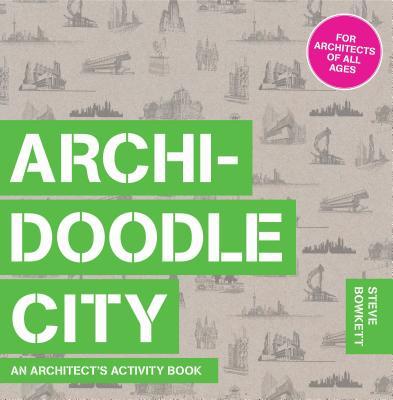 Book cover of Archidoodle City: An Architect's Activity Book by Steve Bowkett
