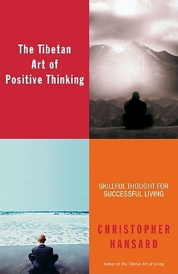 Book cover of The Tibetan Art of Positive Thinking: Skillful Thought for Successful Living by Christopher Hansard