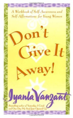 Book cover of Don'T Give It Away! : A Workbook of Self-Awareness and Self-Affirmations for Young Women by Iyanla Vanzant