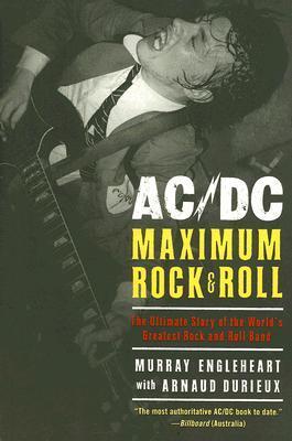 Book cover of AC/DC: Maximum Rock & Roll: The Ultimate Story of the World's Greatest Rock-and-Roll Band by Murray Engleheart, Arnaud Durieux