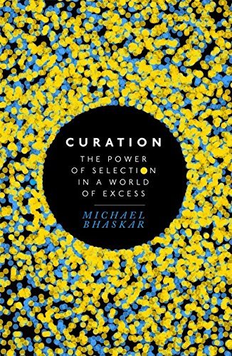 Book cover of Curation: The Power of Selection in a World of Excess by Michael Bhaskar