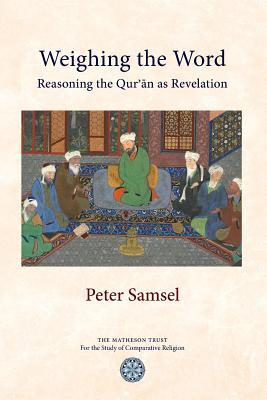 Book cover of Weighing The Word: Reasoning The Qur'an As Revelation by Peter Samsel