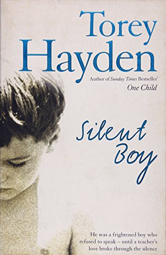 Book cover of Silent Boy: He Was a Frightened Boy Who Refused to Speak - Until a Teacher's Love Broke Through the Silence by Torey L. Hayden