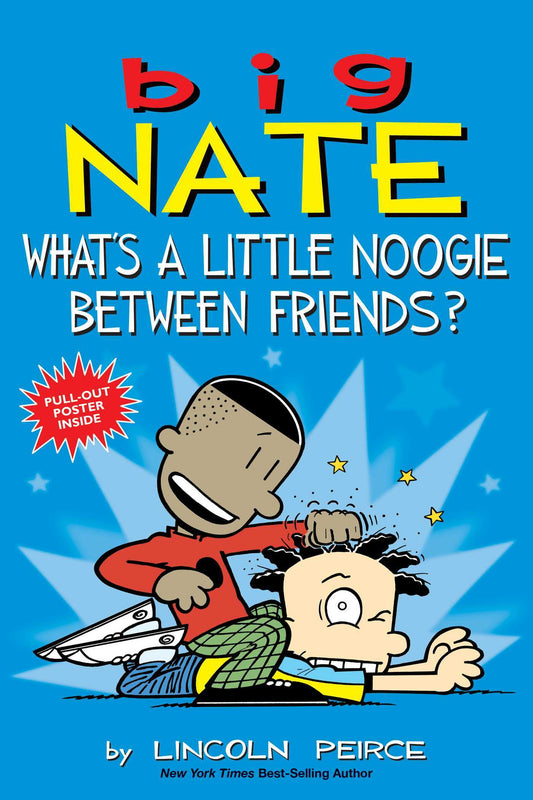 Book cover of Big Nate: What's a Little Noogie Between Friends? by Lincoln Peirce