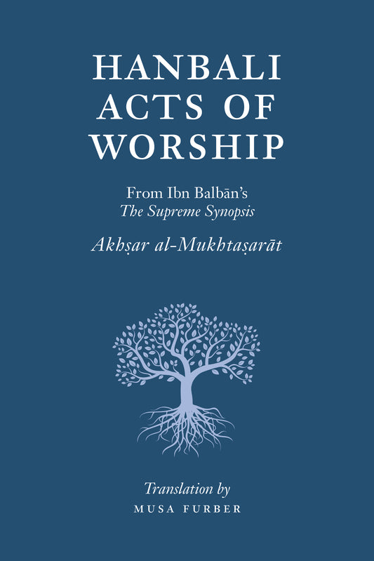 Book cover of Hanbali Acts of Worship by Ibn Balban al-Hanbali, Musa Furber (Trans.)