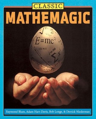 Book cover of Classic Mathemagic by Raymond Blum, Adam Hart-Davis, Derrick Niederman