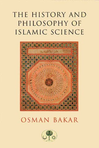 Book cover of The History And Philosophy Of Islamic Science by Osman Bakar