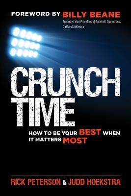 Book cover of Crunch Time: How To Be Your Best When It Matters Most by Rick Peterson, Judd Hoekstra, Billy Beane (Foreword)