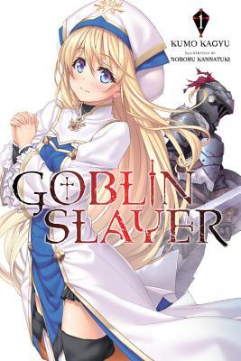Book cover of Goblin Slayer, Vol. 1 by Kumo Kagyu, 蝸牛くも, Micaela Desprès (Trans.), Noboru Kannatuki (Illus.), 神奈月昇 (Illus.)