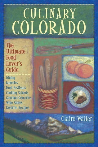 Book cover of Culinary Colorado: The Ultimate Food Lover's Guide by Claire Walter
