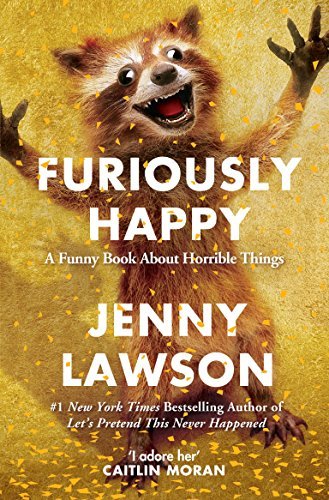 Book cover of Furiously Happy: A Funny Book About Horrible Things by Jenny  Lawson