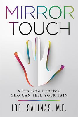 Book cover of Mirror Touch: Notes From A Doctor Who Can Feel Your Pain by Joel Salinas