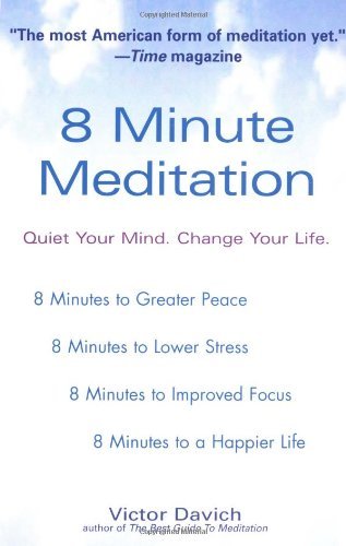 Book cover of 8 Minute Meditation: Quiet Your Mind. Change Your Life by Victor Davich