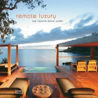 Book cover of Remote Luxury: Top Resorts Down Under by Sabina Marreiros, Janelle McCulloch, Markus Bachmann (Photographer)