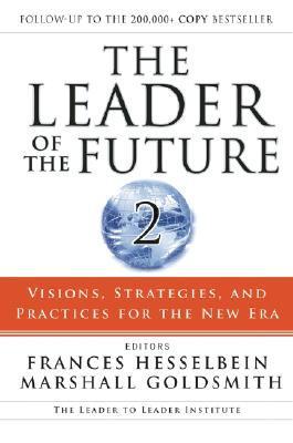 Book cover of The Leader Of The Future 2: Visions, Strategies, And Practices For The New Era by Frances Hesselbein (Ed.)