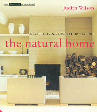 Book cover of The Natural Home: Stylish Living Inspired by Nature by Judith  Wilson
