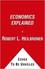 Book cover of Economics Explained by Robert L. Heilbroner, Lester C. Thurow