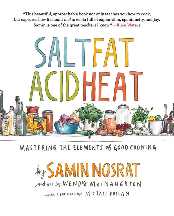 Book cover of Salt, Fat, Acid, Heat: Mastering The Elements Of Good Cooking by Samin Nosrat, Wendy MacNaughton (Illus.), Michael Pollan (Foreword)