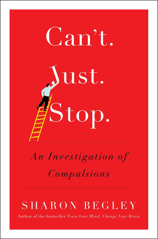 Book cover of Can't Just Stop: An Investigation of Compulsions by Sharon Begley
