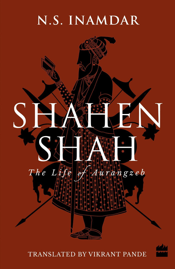 Book cover of Shahenshah: The Life Of Aurangzeb by N.S. Inamdar, ना.सं. इनामदार, Vikrant Pande (Trans.)
