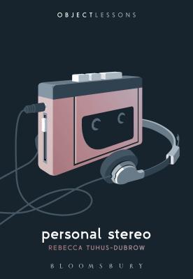 Book cover of Personal Stereo by Rebecca Tuhus-Dubrow, Christopher Schaberg (Series Editor), Ian Bogost (Series Editor)