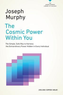 Book cover of The Cosmic Power Within You: The Simple, Safe Way to Harness the Extraordinary Power Hidden in Every Individual by Joseph Murphy
