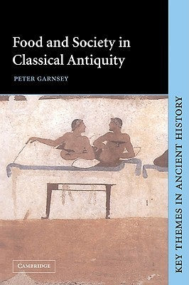 Book cover of Food And Society In Classical Antiquity by Garnsey