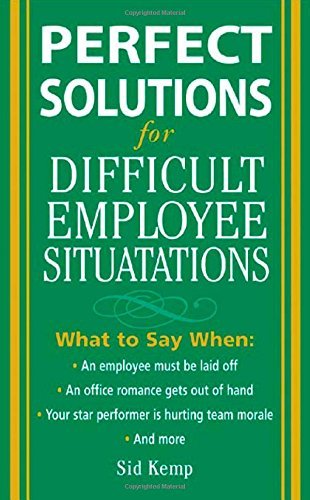 Book cover of Perfect Solutions For Difficult Employee Situations by Sid Kemp