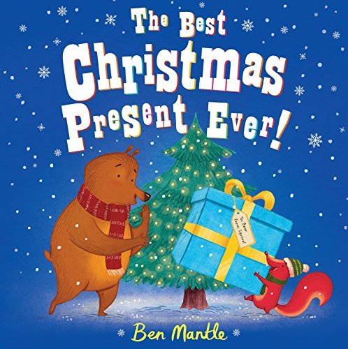 Book cover of The Best Christmas Present Ever! by Ben Mantle