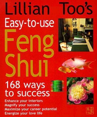 Book cover of Lillian Too's Easy-To-Use Feng Shui: 168 Ways To Success by Lillian Too, Mary  Lambert (Ed.), Susan Martineau (Ed.), Kate Simunek (Artist)