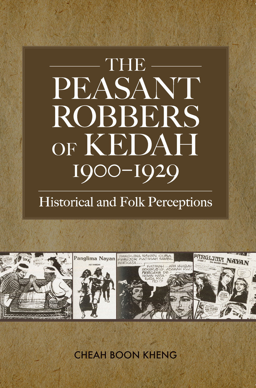 Book cover of The Peasant Robbers Of Kedah, 1900-1929: Historical And Folk Perceptions by Boon Kheng Cheah