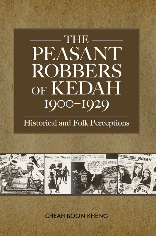 Book cover of The Peasant Robbers Of Kedah, 1900-1929: Historical And Folk Perceptions by Boon Kheng Cheah