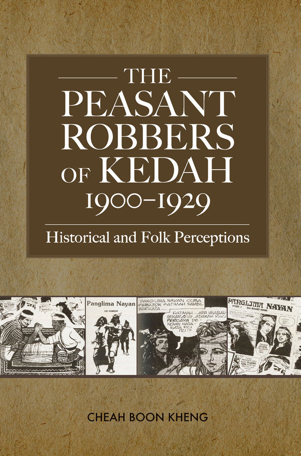 Book cover of The Peasant Robbers Of Kedah, 1900-1929: Historical And Folk Perceptions by Boon Kheng Cheah